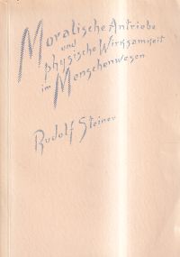 Steiner, Moralische Antriebe und physische Wirksamkeit im Menschenwesen. (Umschlag)