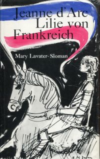Lavater-Sloman, Jeanne d'Arc - Lilie von Frankreich. (Umschlag)