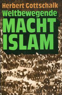 Gottschalk, Weltbewegende Macht Islam. (Umschlag)