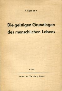 Eymann, Die geistigen Grundlagen des menschlichen Lebens. (Umschlag)