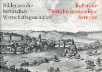 Bilder aus der bernischen Wirtschaftsgeschichte. Reflets de l'histoire économiqu (Umschlag)