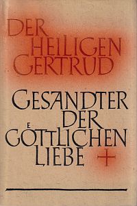 Gertrud: Der hl. Gertrud der Grossen Gesandter der göttlichen Liebe. (Umschlag)